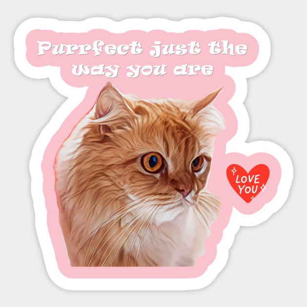 Perfect just the way you are cat Sticker by fantastic-designs